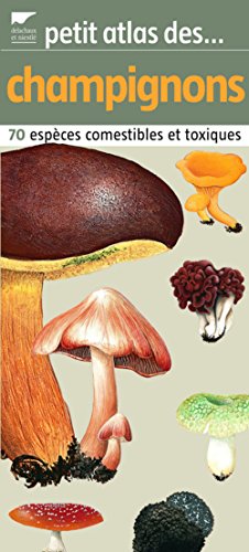 Petit atlas des champignons: 70 EspÃ¨ces comestibles et toxiques (9782603015179) by Patrick Reumaux