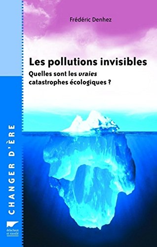 Stock image for Les pollutions invisibles : Quelles sont les vraies catastrophes cologiques ? for sale by Ammareal