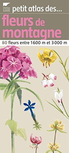 Imagen de archivo de Petit atlas des fleurs de montagne : 80 Fleurs entre 1660 et 3000m a la venta por medimops