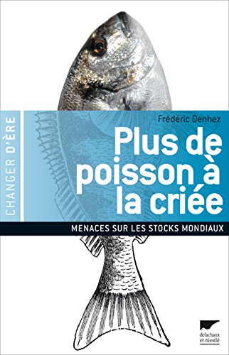 Imagen de archivo de Plus de poisson  la crie: Menaces sur les rserves mondiales a la venta por Librairie Th  la page