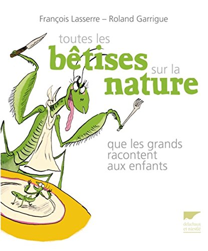 Imagen de archivo de Toutes les btises sur la nature que les grands racontent aux enfants a la venta por Ammareal