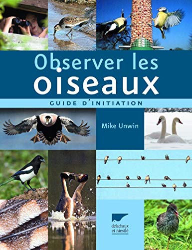 Observer les oiseaux: Guide d'initiation (9782603017272) by Unwin, Mike