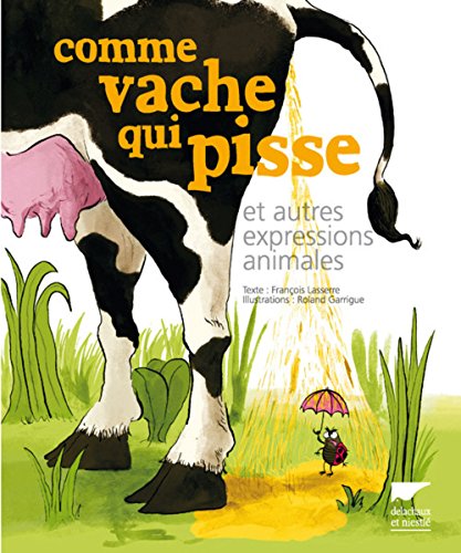 Stock image for Comme vache qui pisse: Et autres expressions animales for sale by WorldofBooks