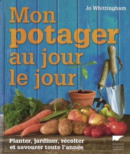 Beispielbild fr Mon potager au jour le jour. Planter, jardiner, rcolter et savourer toute l'anne zum Verkauf von Ammareal