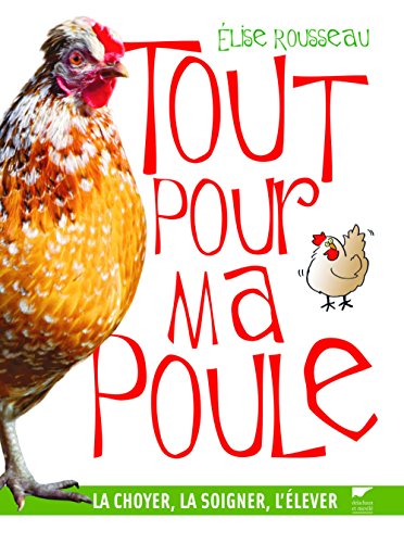 Imagen de archivo de Tout pour ma poule : La choyer, la soigner, l'lever a la venta por Ammareal