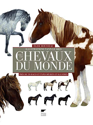 Beispielbild fr Tous les chevaux du monde : Prs de 570 races et types dcrits et illustrs zum Verkauf von medimops