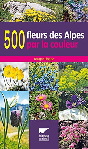 Beispielbild fr 500 fleurs des Alpes par la couleur zum Verkauf von Ammareal