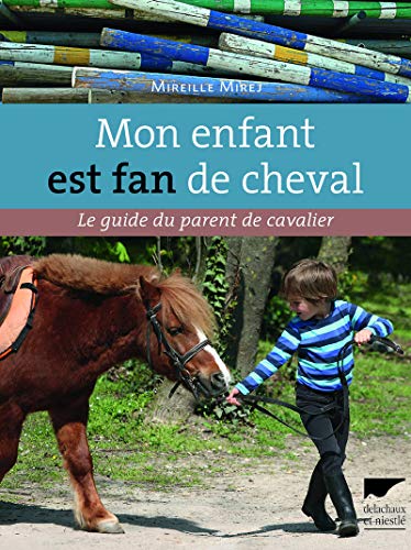 Stock image for Mon enfant est fan de cheval. Le Guide du parent de cavalier for sale by Librairie Th  la page