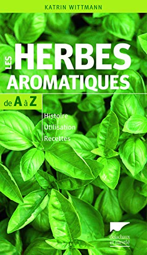 9782603019986: Les herbes aromatiques de A  Z: Histoire - Utilisation - Recettes