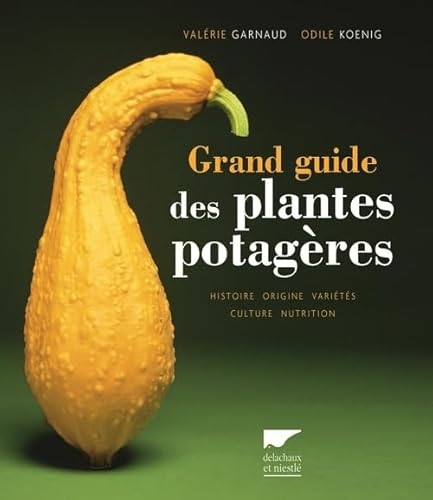 9782603020111: Grand guide des plantes potagres: Histoire, origine, varits, culture, nutrition