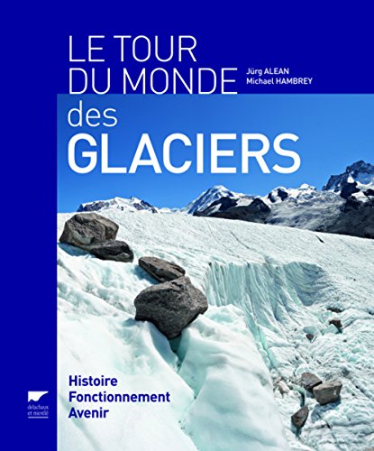 Beispielbild fr Le Tour du monde des glaciers: Histoire, fonctionnement, avenir zum Verkauf von Gallix