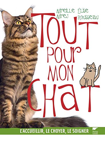 Beispielbild fr Tout pour mon chat: L'accueillir, le choyer, le soigner zum Verkauf von Ammareal