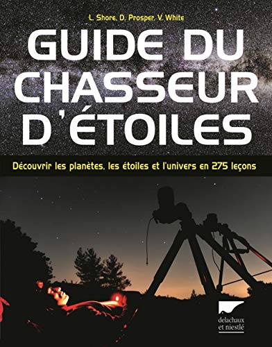 Beispielbild fr Guide du chasseur d'toiles: Dcouvrir les plantes, les toiles et l'univers en 275 leons zum Verkauf von Gallix