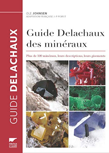 9782603024591: Guide Delachaux des minraux (rdition): Plus de 500 minraux, leurs descriptions, leurs gisements