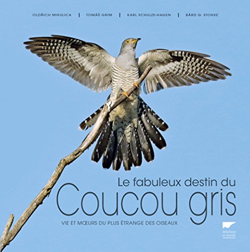Beispielbild für Le Fabuleux destin du coucou gris: Vie et murs du plus étrange des oiseaux zum Verkauf von Gallix