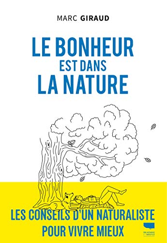 Stock image for Le bonheur est dans la nature: Les Conseils d'un naturaliste pour vivre mieux for sale by Librairie Th  la page