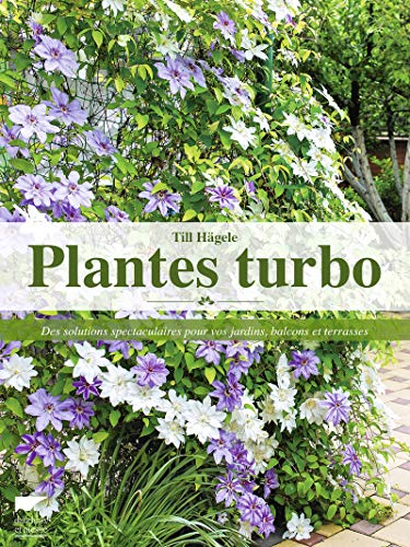 Stock image for Plantes turbo: Des solutions spectaculaires pour vos jardins, balcons et terrasses for sale by Ammareal