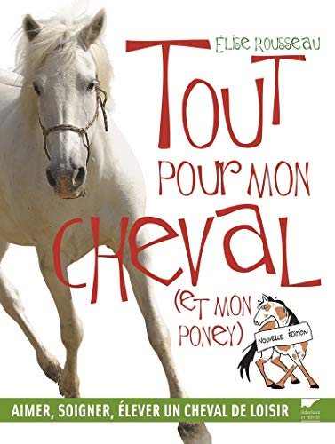 Beispielbild fr Tout Pour Mon Cheval (et Mon Poney) : Aimer, Soigner, lever Un Cheval De Loisir zum Verkauf von RECYCLIVRE