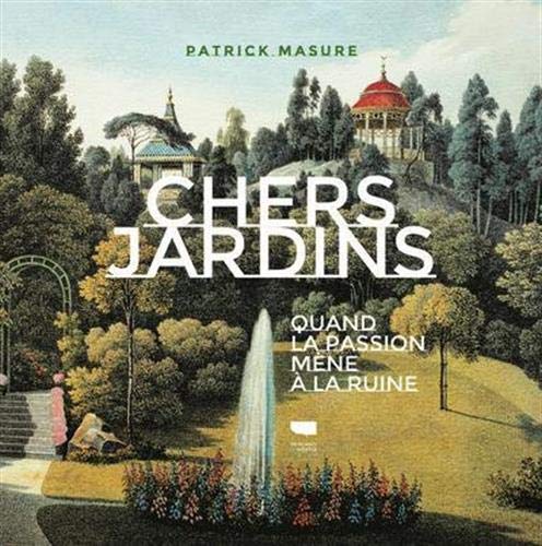 Beispielbild fr Chers jardins: Quand la passion mne  la ruine zum Verkauf von Le Monde de Kamlia
