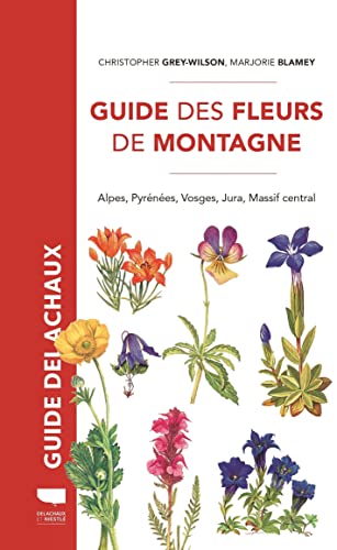 Stock image for Guide des fleurs de montagne: Alpes, Pyrnes, Vosges, Jura, Massif central for sale by Gallix