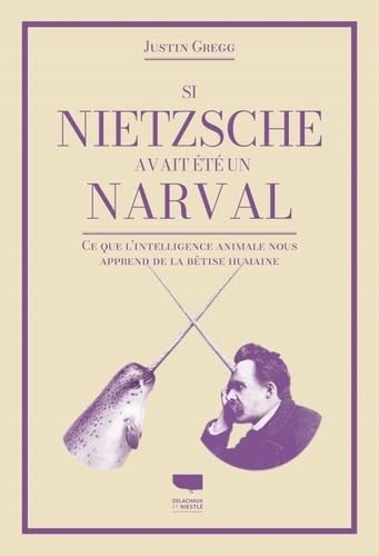 Imagen de archivo de Si Nietzsche avait t un narval: Ce que lintelligence animale nous apprend de la btise humaine a la venta por Gallix