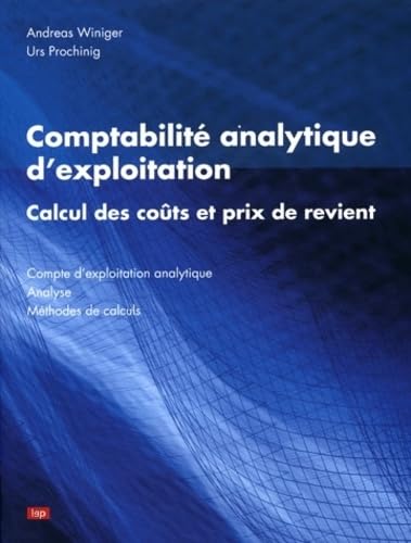 Comptabilité Analytique D'exploitation : Calcul Des Coûts Et Prix De Revient : Compte D'exploitation - Andreas Winiger, Urs Prochinig