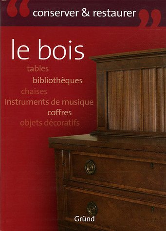 Beispielbild fr Le bois : Entretenir et restaurer zum Verkauf von Ammareal