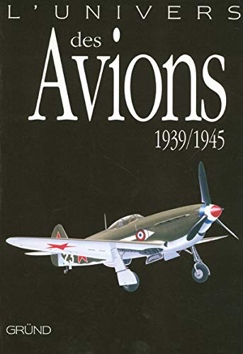Imagen de archivo de L'univers des avions, 1939-1945 a la venta por medimops