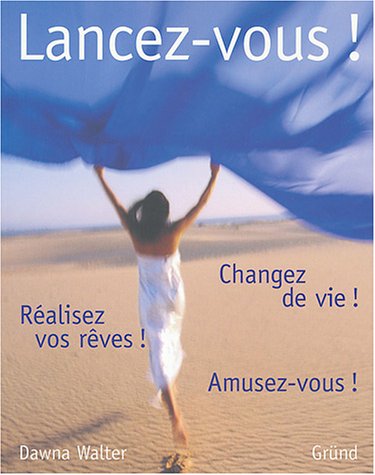 Beispielbild fr Lancez-vous !: Changez de vie ! R alisez vos rêves ! Amusez-vous ! Walter, Dawna and Perceval, B n dicte zum Verkauf von LIVREAUTRESORSAS