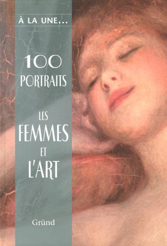 Stock image for 100 Portraits : Les Femmes Et L'art for sale by RECYCLIVRE