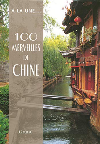 Beispielbild fr 100 Merveilles De Chine : Un Voyage Inoubliable  Travers La Chine D'hier Et D'aujourd'hui zum Verkauf von RECYCLIVRE