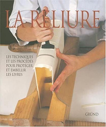 Imagen de archivo de La Reliure ; Les techniques et les procedes pour proteger et embellir les livres a la venta por Librairie Laumiere