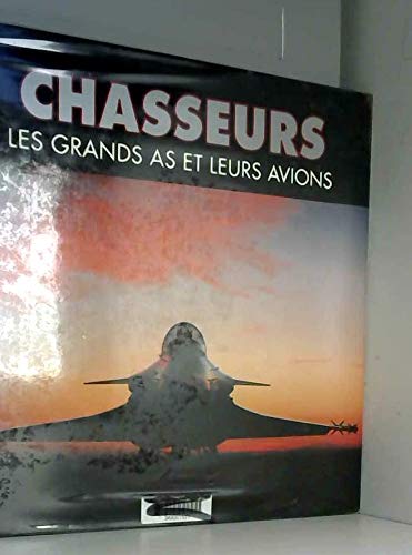 Imagen de archivo de Chasseurs : Les grands as et leurs avions a la venta por Ammareal