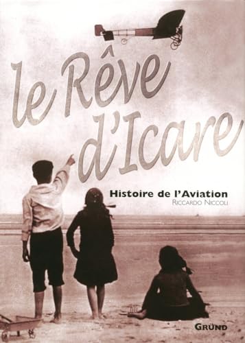Imagen de archivo de Le rve d'Icare, Histoire de l'Aviation a la venta por Ammareal