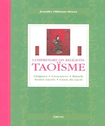 Stock image for Taosme : Origines, croyances, rituels, textes sacrs, lieux du sacr for sale by Ammareal