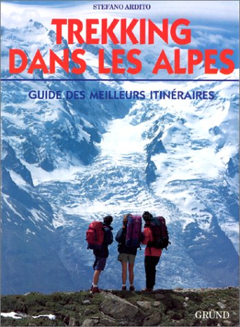 Imagen de archivo de Trekking dans les Alpes : guide des meilleurs itinraires a la venta por medimops