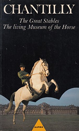 Stock image for Chantilly: The Great Stables, the Living Museum of the Horse for sale by ThriftBooks-Atlanta