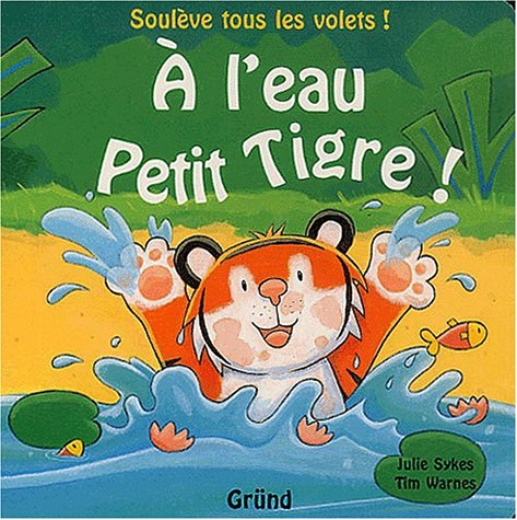 Beispielbild fr A l'eau petit tigre zum Verkauf von medimops