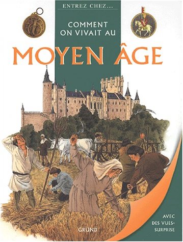 Comment on vivait au moyen age (Entrez chez) (French Edition) (9782700050783) by Grant, Neil