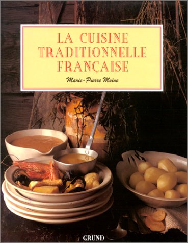 La Cuisine traditionnelle franÃ§aise (9782700053517) by Moine, Marie-Pierre; Thuot, Anne-Marie