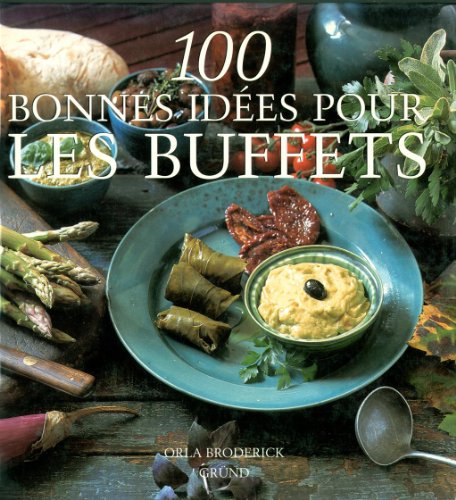 100 bonnes idÃ©es pour les buffets (9782700053746) by Broderick, Orla; Matthews, Robin; Thuot, Anne-Marie