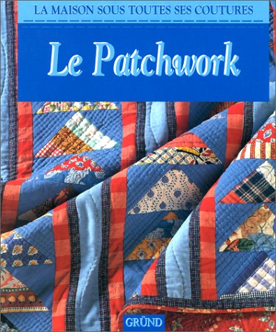 Beispielbild fr LE PATCHWORK : La Maison Sous Toutes Ses Coutures zum Verkauf von medimops