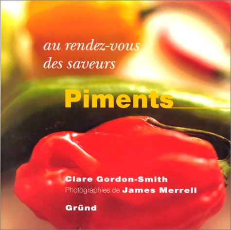 Imagen de archivo de Au rez-vous des saveurs : Piments a la venta por Better World Books