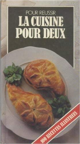 Stock image for Pour russir : la cuisine pour deux; 100 recettes illustres. for sale by AUSONE