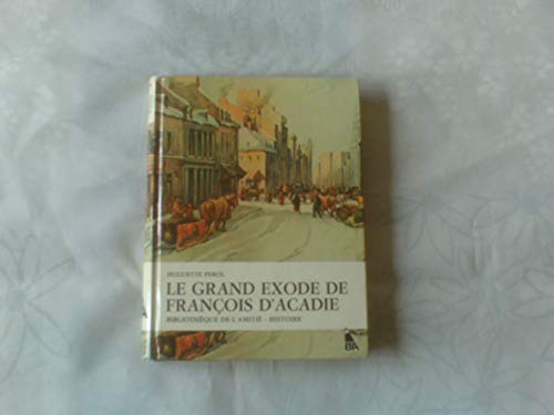 Beispielbild fr Le Grand exode de Franois d'Acadie (Bibliothque de l'amiti) zum Verkauf von Ammareal
