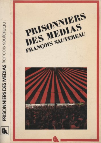 Prisonniers des mÃ©dias (9782700202472) by FranÃ§ois Sautereau