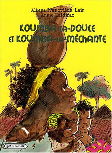 Koumba-la-douce et Koumba-la-mÃ©chante (PETIT ROMANS) (9782700234824) by Albena Ivanovitch-Lair