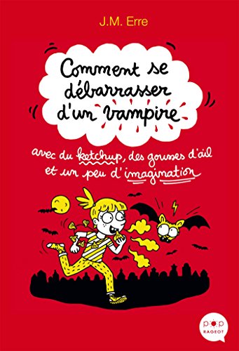 Beispielbild fr Comment Se Dbarrasser D'un Vampire Avec Du Ketchup, Des Gousses D'ail Et Un Peu D'imagination zum Verkauf von RECYCLIVRE