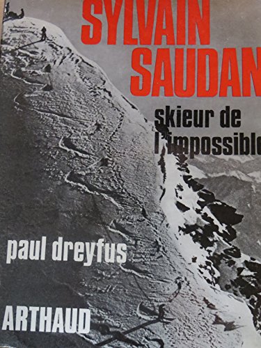 Sylvain Saudan Skieur De I'impossible