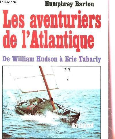 Stock image for LES AVENTURIERS DE L'ATLANTIQUE. De William Hudson  Eric Tabarly. for sale by L'ivre d'histoire